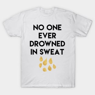 No One Ever Drowned in Sweat T-Shirt